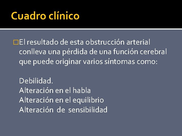 Cuadro clínico �El resultado de esta obstrucción arterial conlleva una pérdida de una función