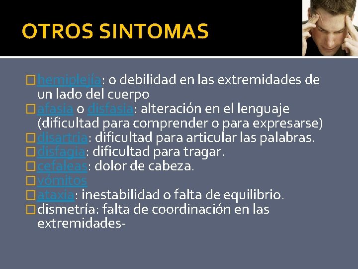 OTROS SINTOMAS �hemiplejía: o debilidad en las extremidades de un lado del cuerpo �afasia