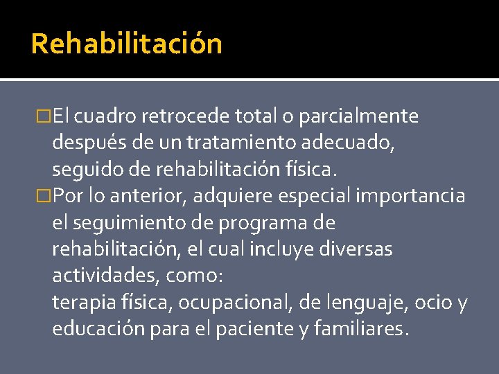 Rehabilitación �El cuadro retrocede total o parcialmente después de un tratamiento adecuado, seguido de