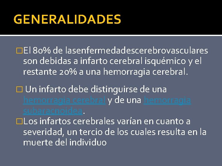 GENERALIDADES �El 80% de lasenfermedadescerebrovasculares son debidas a infarto cerebral isquémico y el restante