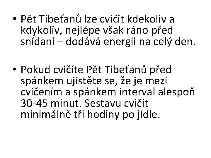  • Pět Tibeťanů lze cvičit kdekoliv a kdykoliv, nejlépe však ráno před snídaní