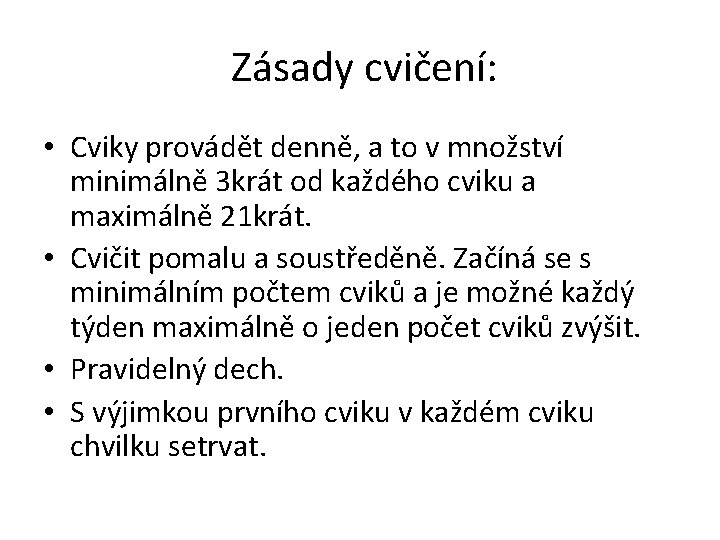 Zásady cvičení: • Cviky provádět denně, a to v množství minimálně 3 krát od