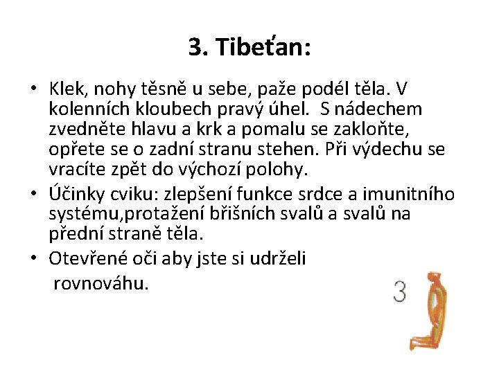 3. Tibeťan: • Klek, nohy těsně u sebe, paže podél těla. V kolenních kloubech