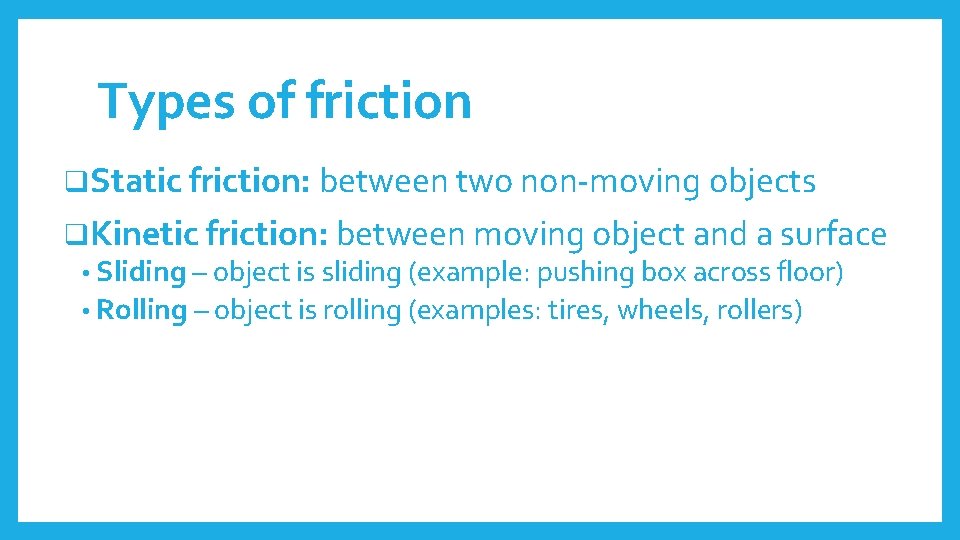 Types of friction q. Static friction: between two non-moving objects q. Kinetic friction: between