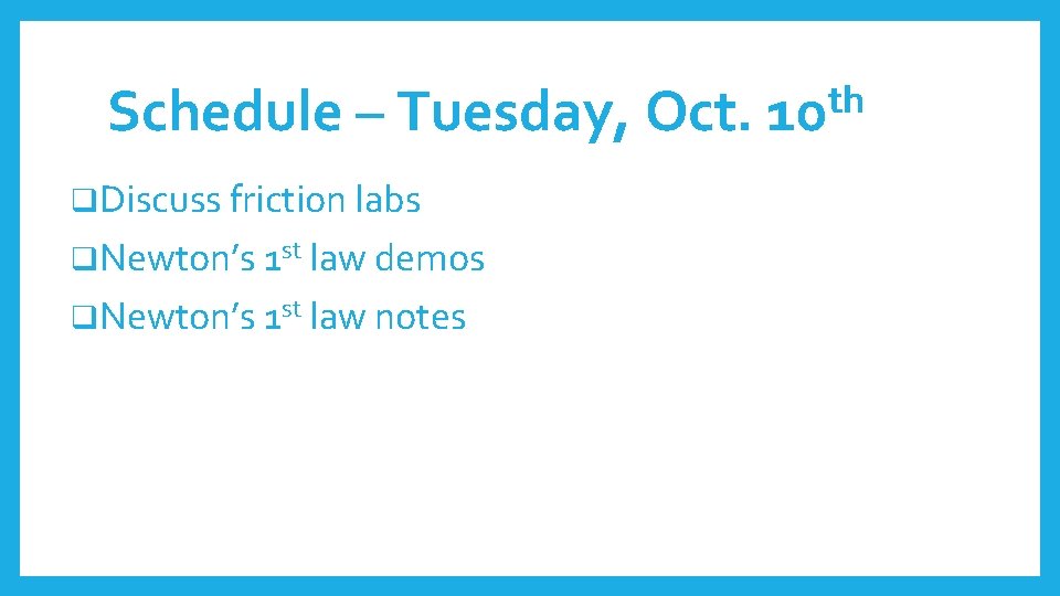 Schedule – Tuesday, Oct. q. Discuss friction labs q. Newton’s 1 st law demos