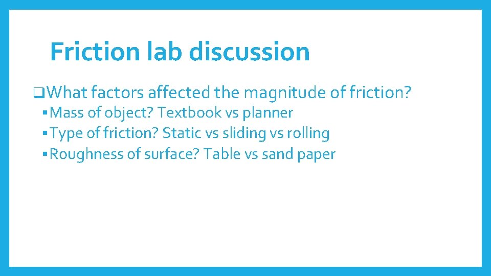 Friction lab discussion q. What factors affected the magnitude of friction? § Mass of