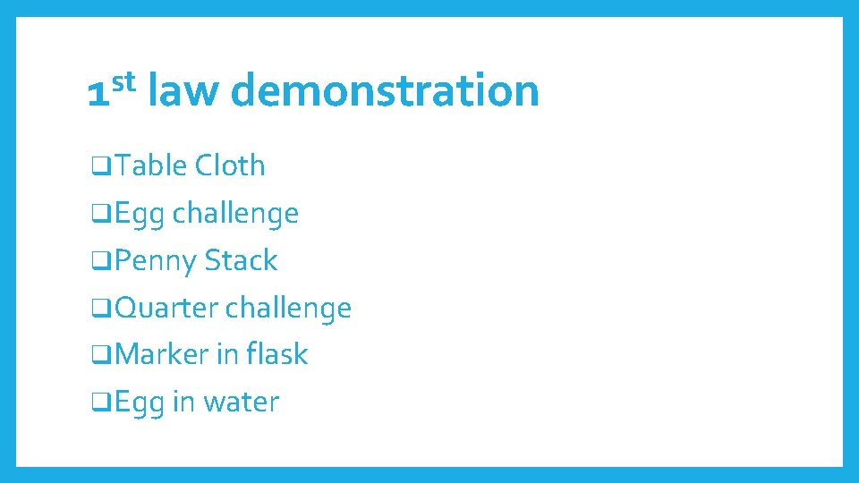 st 1 law demonstration q. Table Cloth q. Egg challenge q. Penny Stack q.