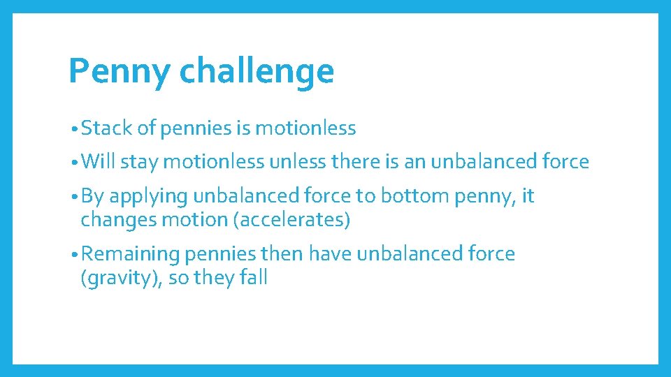 Penny challenge • Stack of pennies is motionless • Will stay motionless unless there