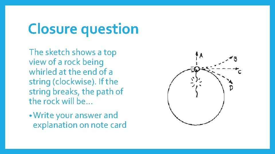 Closure question The sketch shows a top view of a rock being whirled at
