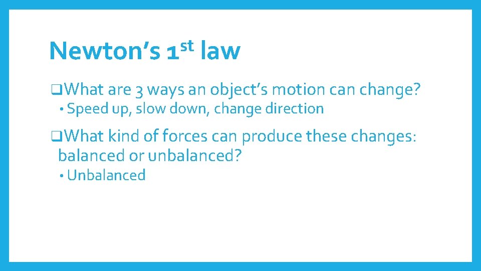 Newton’s st 1 law q. What are 3 ways an object’s motion can change?