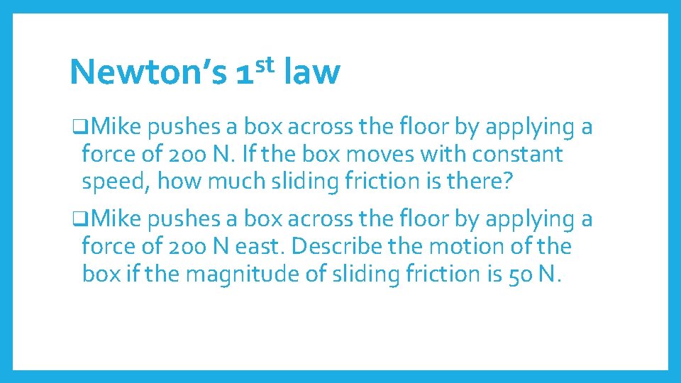 Newton’s st 1 law q. Mike pushes a box across the floor by applying