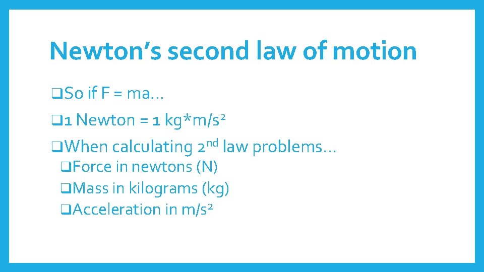 Newton’s second law of motion q. So if F = ma… q 1 Newton