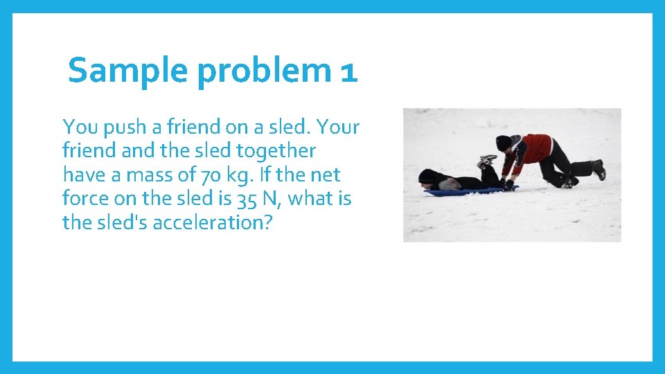 Sample problem 1 You push a friend on a sled. Your friend and the