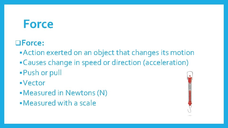 Force q. Force: § Action exerted on an object that changes its motion §