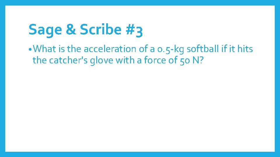 Sage & Scribe #3 • What is the acceleration of a 0. 5 -kg