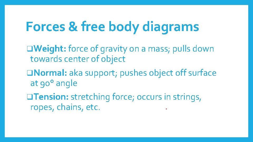 Forces & free body diagrams q. Weight: force of gravity on a mass; pulls