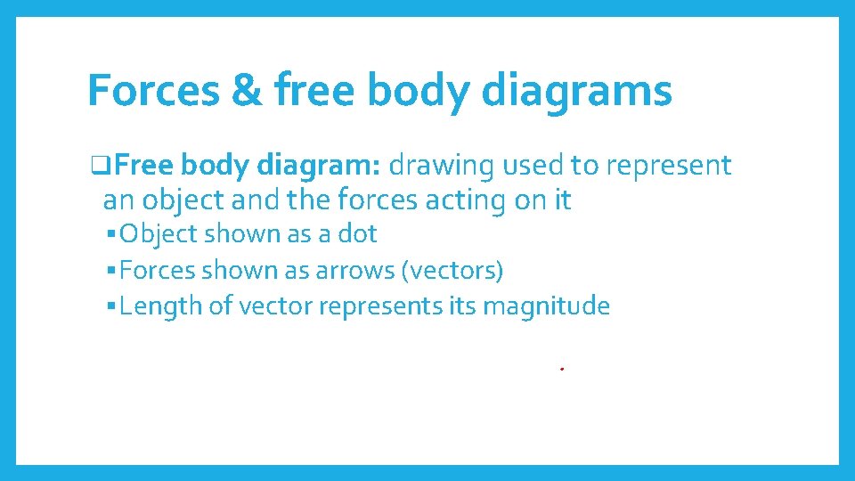 Forces & free body diagrams q. Free body diagram: drawing used to represent an