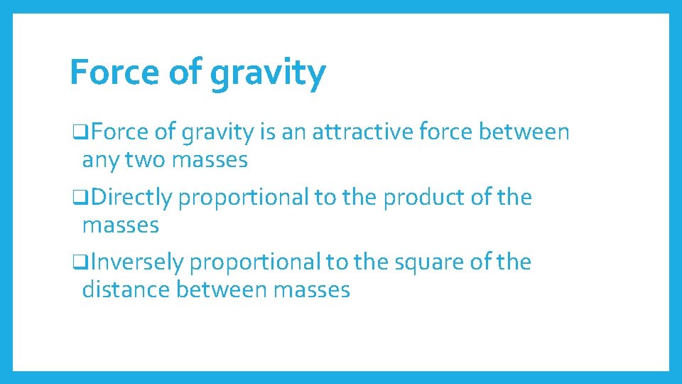 Force of gravity q. Force of gravity is an attractive force between any two