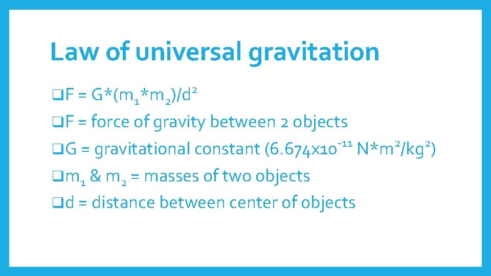 Law of universal gravitation q. F = G*(m 1*m 2)/d 2 q. F =