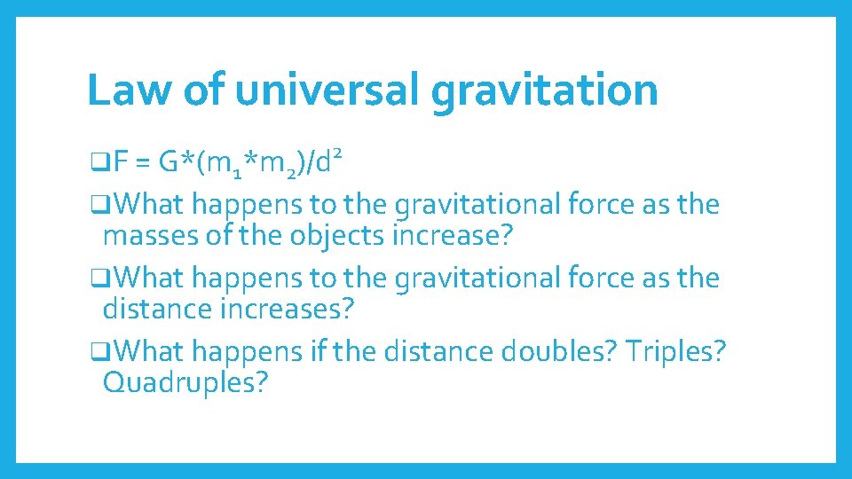 Law of universal gravitation q. F = G*(m 1*m 2)/d 2 q. What happens