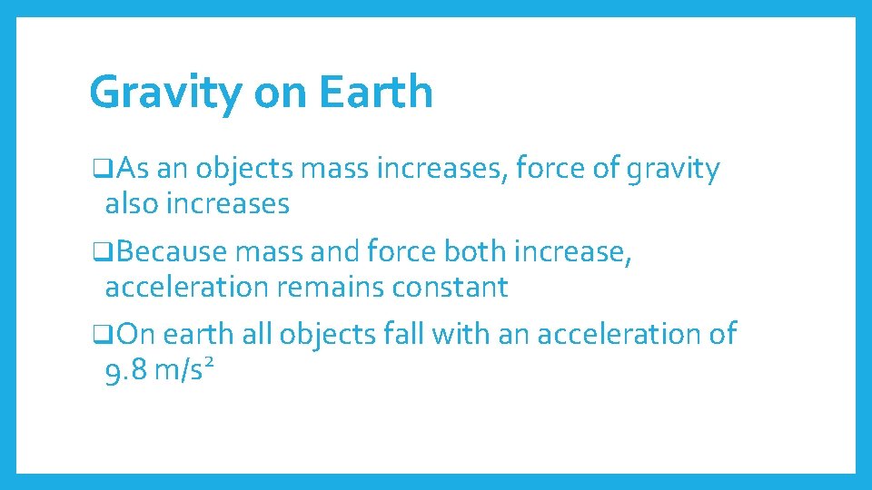 Gravity on Earth q. As an objects mass increases, force of gravity also increases