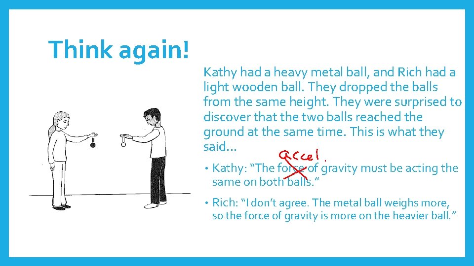 Think again! Kathy had a heavy metal ball, and Rich had a light wooden