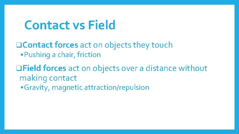 Contact vs Field q. Contact forces act on objects they touch § Pushing a