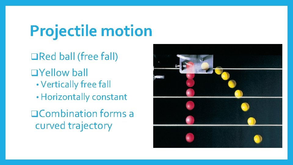 Projectile motion q. Red ball (free fall) q. Yellow ball • Vertically free fall