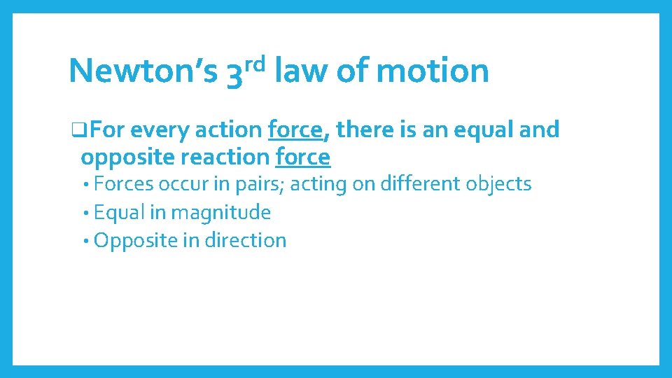Newton’s rd 3 law of motion q. For every action force, there is an