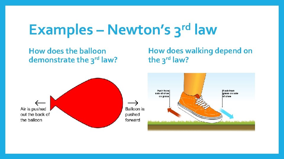 Examples – Newton’s How does the balloon demonstrate the 3 rd law? rd 3