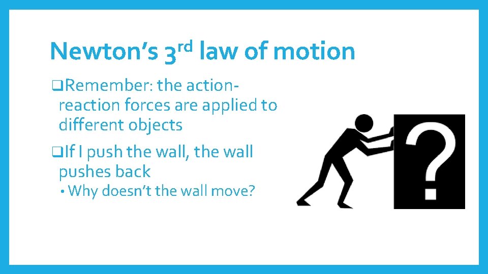 Newton’s rd 3 law of motion q. Remember: the action- reaction forces are applied
