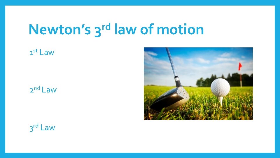 Newton’s 1 st Law 2 nd Law 3 rd Law rd 3 law of