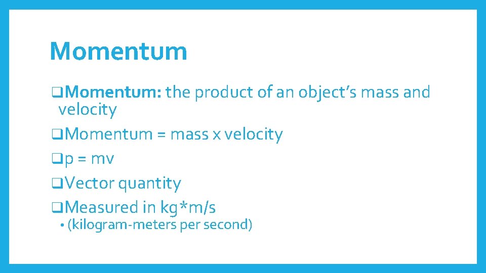 Momentum q. Momentum: the product of an object’s mass and velocity q. Momentum =