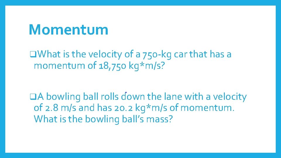 Momentum q. What is the velocity of a 750 -kg car that has a