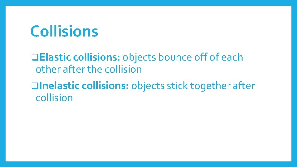 Collisions q. Elastic collisions: objects bounce off of each other after the collision q.