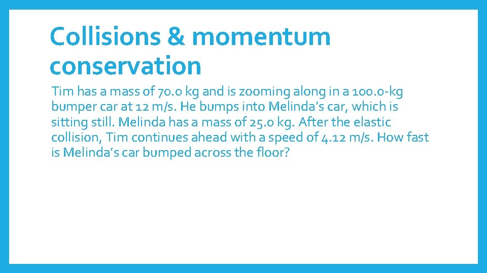 Collisions & momentum conservation Tim has a mass of 70. 0 kg and is