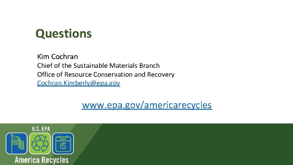 Questions Kim Cochran Chief of the Sustainable Materials Branch Office of Resource Conservation and