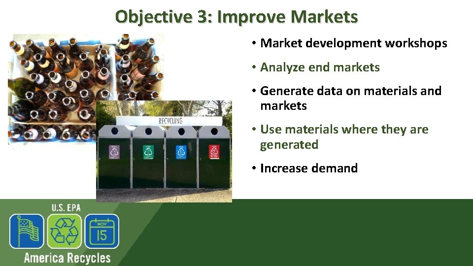 Objective 3: Improve Markets • Market development workshops • Analyze end markets • Generate