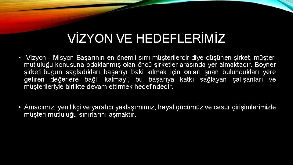 VİZYON VE HEDEFLERİMİZ • Vizyon - Misyon Başarının en önemli sırrı müşterilerdir diye düşünen