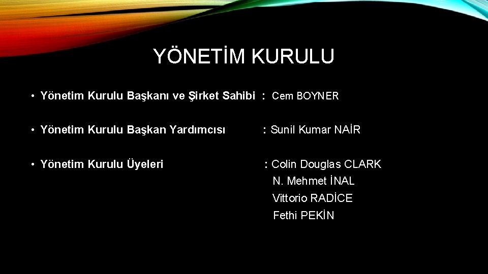 YÖNETİM KURULU • Yönetim Kurulu Başkanı ve Şirket Sahibi : Cem BOYNER • Yönetim