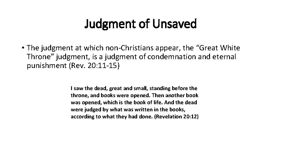 Judgment of Unsaved • The judgment at which non-Christians appear, the “Great White Throne”