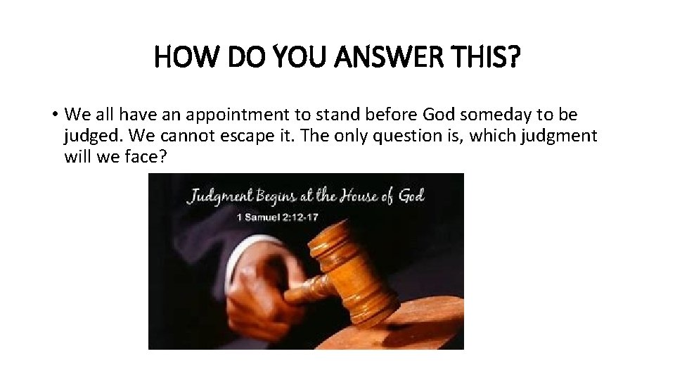 HOW DO YOU ANSWER THIS? • We all have an appointment to stand before