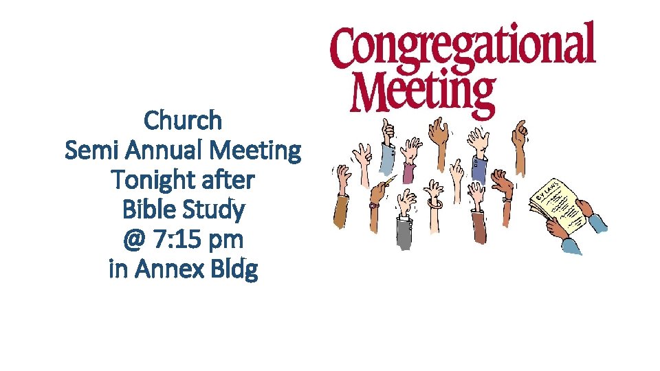 Church Semi Annual Meeting Tonight after Bible Study @ 7: 15 pm in Annex