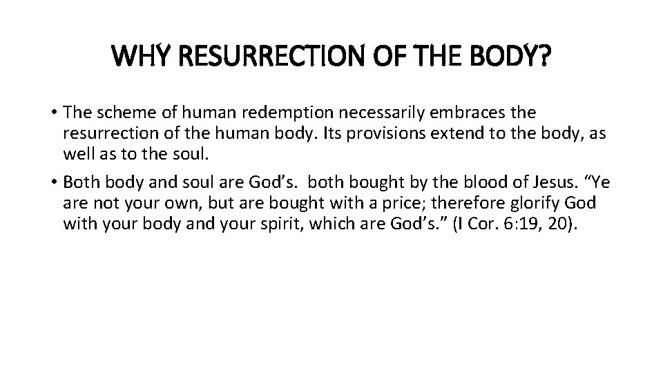 WHY RESURRECTION OF THE BODY? • The scheme of human redemption necessarily embraces the
