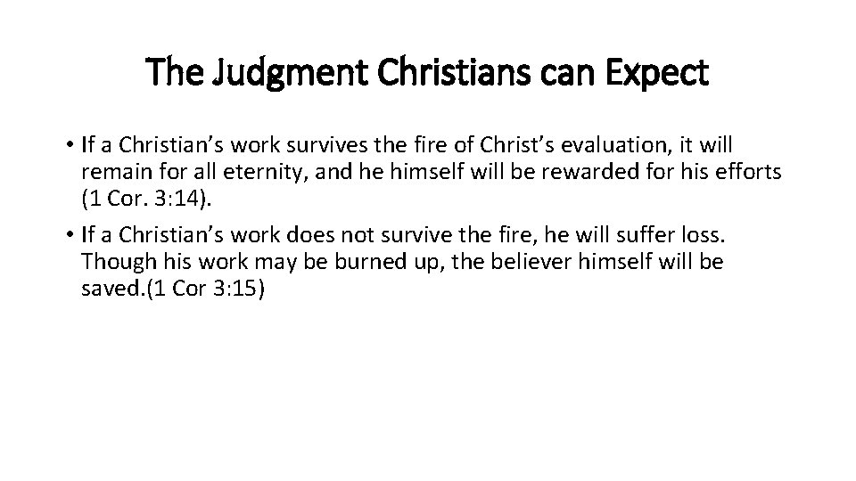 The Judgment Christians can Expect • If a Christian’s work survives the fire of