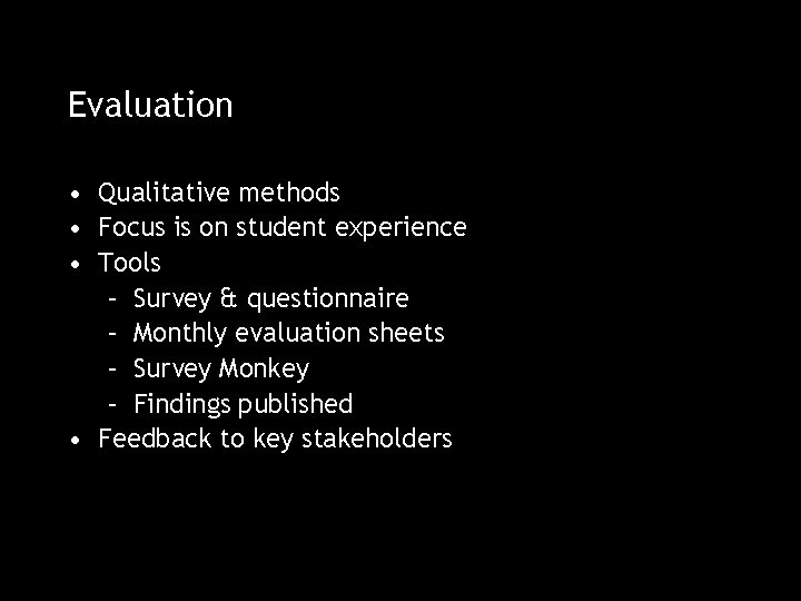 Evaluation • Qualitative methods • Focus is on student experience • Tools – Survey