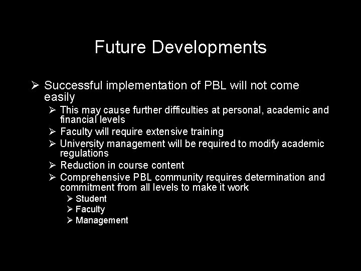 Future Developments Ø Successful implementation of PBL will not come easily Ø This may