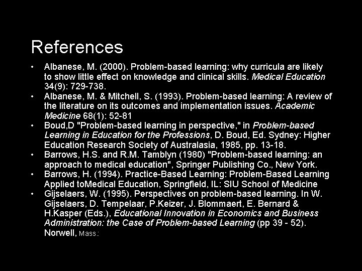 References • • • Albanese, M. (2000). Problem-based learning: why curricula are likely to
