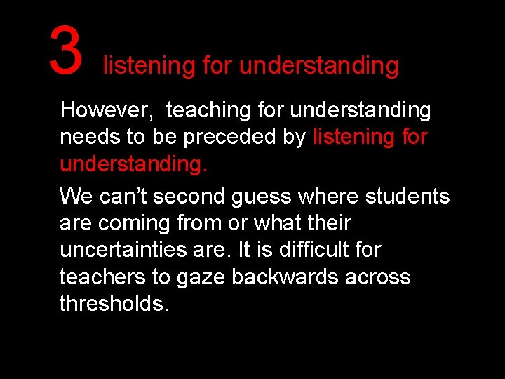 3 listening for understanding However, teaching for understanding needs to be preceded by listening