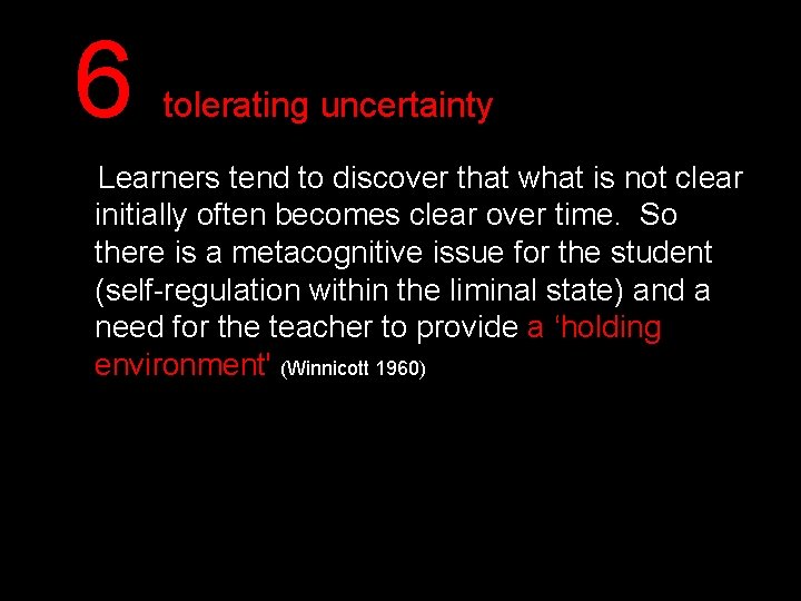 6 tolerating uncertainty Learners tend to discover that what is not clear initially often